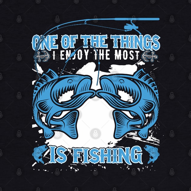 One Of The Things I Enjoy The Most Is Fishing by Top Art